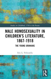 Cover image for Male Homosexuality in Children's Literature, 1867-1918