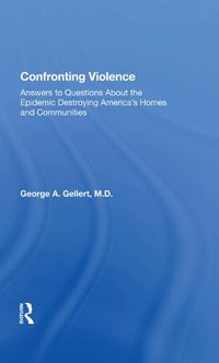 Cover image for Confronting Violence: Answers to Questions About the Epidemic Destroying America's Homes and Communities