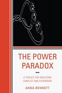 Cover image for The Power Paradox: A Toolkit for Analyzing Conflict and Extremism