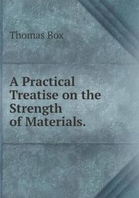 Cover image for A Practical Treatise on the Strength of Materials