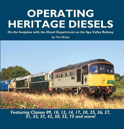 Operating Heritage Diesels: On the Footplate with the Diesel Department at the Spa Valley Railway