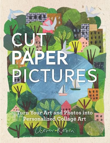 Cover image for Cut Paper Pictures: Turn Your Art and Photos into Personalized Collages