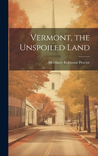 Cover image for Vermont, the Unspoiled Land