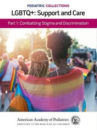 Cover image for Pediatric Collections: LGBTQ : Support and Care Part 1: Combatting Stigma and Discrimination