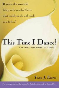 Cover image for This Time I Dance!: Creating the Work You Love