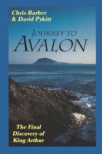 Cover image for Journey to Avalon: The Final Discovery of King Arthur