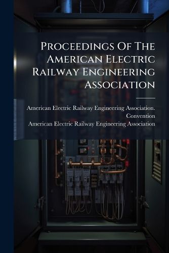 Cover image for Proceedings Of The American Electric Railway Engineering Association