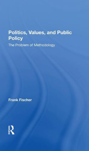 Politics, Values, and Public Policy: The Problem of Methodology