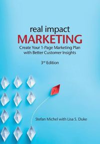 Cover image for Real Impact Marketing. Create a 1-Page Marketing Plan with Better Customer Insights (3rd edition)