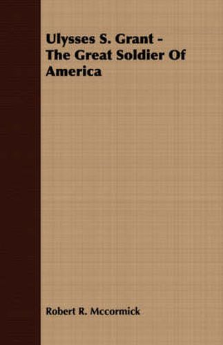 Cover image for Ulysses S. Grant - The Great Soldier of America
