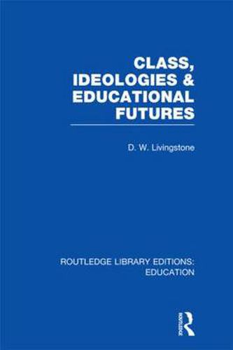 Cover image for Class, Ideologies and Educational Futures