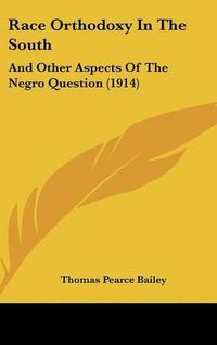 Cover image for Race Orthodoxy in the South: And Other Aspects of the Negro Question (1914)