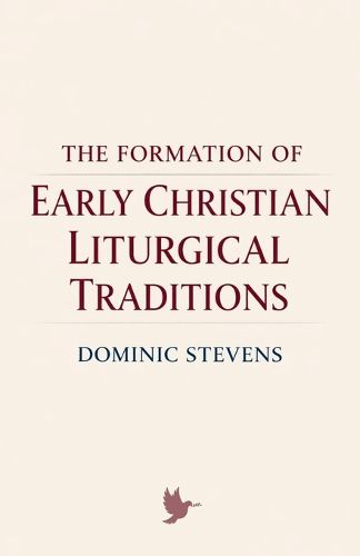 Cover image for The Formation of Early Christian Liturgical Traditions