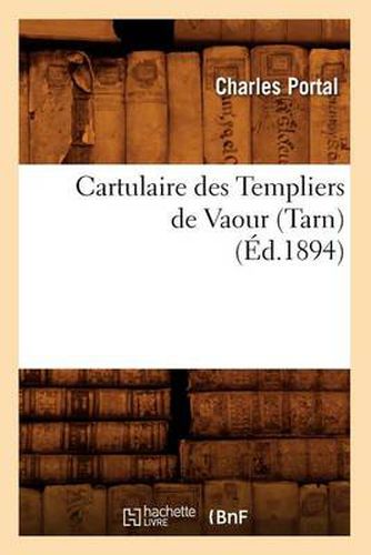 Cartulaire Des Templiers de Vaour (Tarn) (Ed.1894)