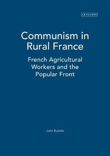 Communism in Rural France: French Agricultural Workers and the Popular Front