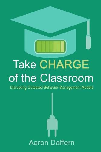 Cover image for Take CHARGE of the Classroom: Disrupting Outdated Behavior Management Models