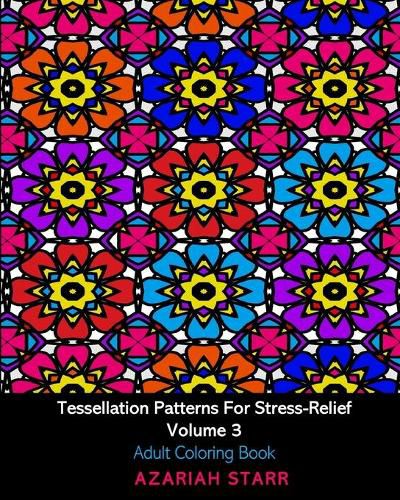 Cover image for Tessellation Patterns For Stress-Relief Volume 3: Adult Coloring Book