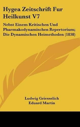 Cover image for Hygea Zeitschrift Fur Heilkunst V7: Nebst Einem Kritischen Und Pharmakodynamischen Repertorium; Die Dynamischen Heimethoden (1838)