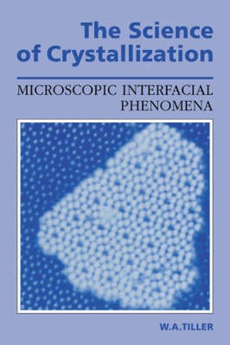 Cover image for The Science of Crystallization: Microscopic Interfacial Phenomena