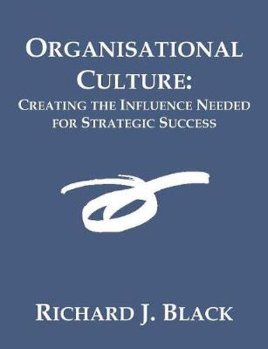 Cover image for Organisational Culture: Creating the Influence Needed for Strategic Success