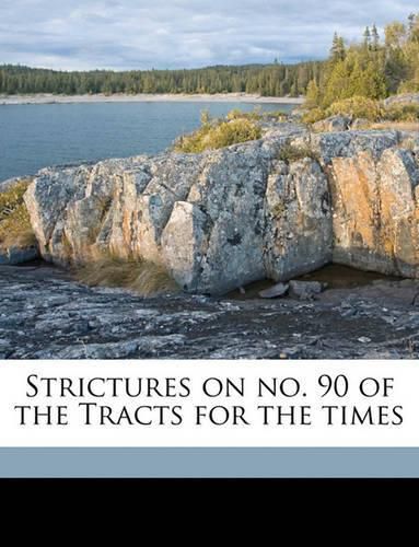 Cover image for Strictures on No. 90 of the Tracts for the Times