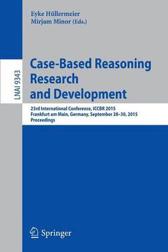 Cover image for Case-Based Reasoning Research and Development: 23rd International Conference, ICCBR 2015, Frankfurt am Main, Germany, September 28-30, 2015. Proceedings