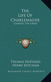 Cover image for The Life of Charlemagne: Charles the Great