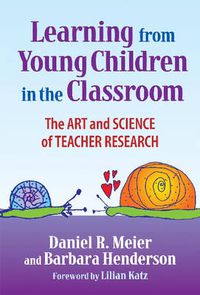 Cover image for Learning from Young Children in the Classroom: The Art and Science of Teacher Research