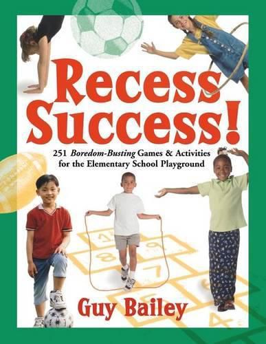 Cover image for Recess Success!: 251 Boredom-Busting Games & Activities for the Elementary School Playground
