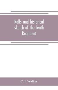 Cover image for Rolls and historical sketch of the Tenth Regiment, So. Ca. Volunteers, in the army of the Confederate States