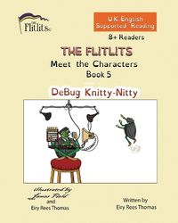 Cover image for THE FLITLITS, Meet the Characters, Book 5, DeBug Knitty-Nitty, 8+Readers, U.K. English, Supported Reading