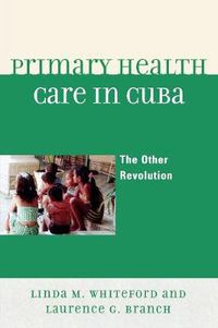 Cover image for Primary Health Care in Cuba: The Other Revolution