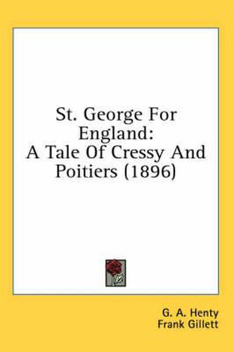 Cover image for St. George for England: A Tale of Cressy and Poitiers (1896)