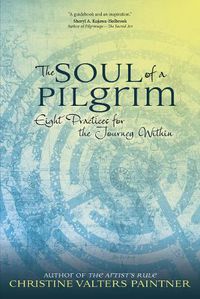 Cover image for The Soul of a Pilgrim: Eight Practices for the Journey Within