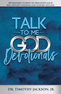 Cover image for Talk to Me God Devotionals: 100 Modern Stories to Brighten Each Day, Deposit Wisdom and Inspire Success