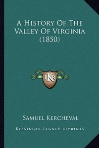 Cover image for A History of the Valley of Virginia (1850)