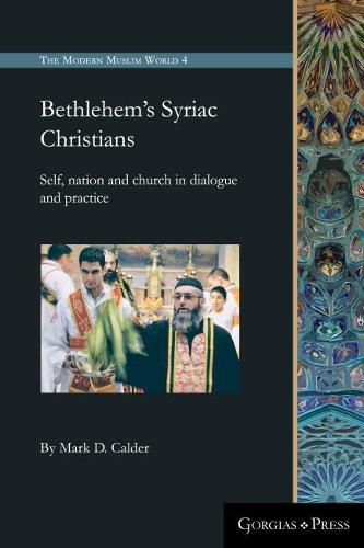 Cover image for Bethlehem's Syriac Christians: Self, nation and church in dialogue and practice