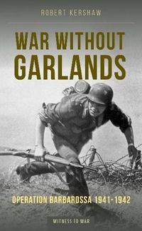 Cover image for War Without Garlands: Operation Barbarossa 1941-1942