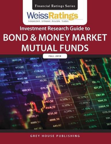 Cover image for Weiss Ratings Investment Research Guide to Bond & Money Market Mutual Funds, Fall 2018