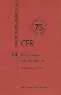 Cover image for Code of Federal Regulations Title 26, Internal Revenue, Parts 1. 011. 60, 2013