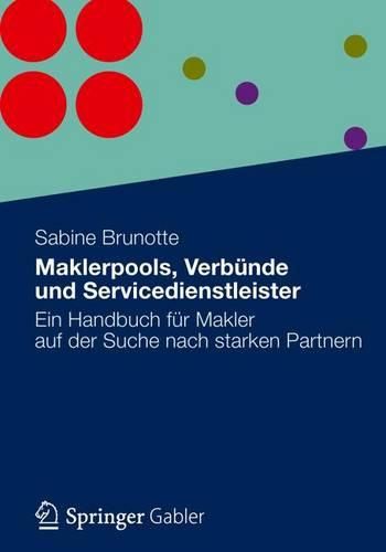 Cover image for Maklerpools, Verbunde Und Servicedienstleister: Ein Handbuch Fur Makler Auf Der Suche Nach Starken Partnern