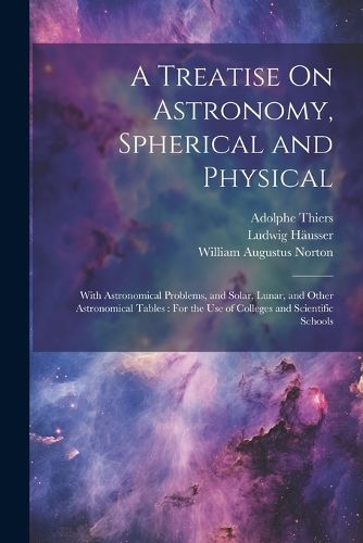 Cover image for A Treatise On Astronomy, Spherical and Physical