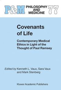 Cover image for Covenants of Life: Contemporary Medical Ethics in Light of the Thought of Paul Ramsey