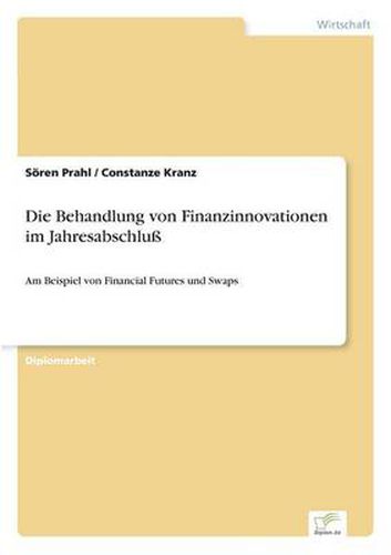Cover image for Die Behandlung von Finanzinnovationen im Jahresabschluss: Am Beispiel von Financial Futures und Swaps