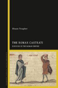 Cover image for The Roman Castrati: Eunuchs in the Roman Empire