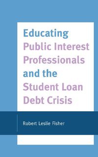 Cover image for Educating Public Interest Professionals and the Student Loan Debt Crisis