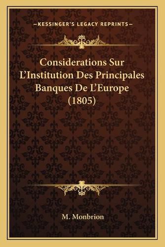 Considerations Sur L'Institution Des Principales Banques de L'Europe (1805)