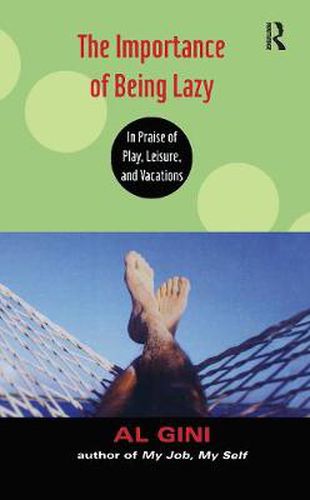 Cover image for The Importance of Being Lazy: In Praise of Play, Leisure, and Vacation