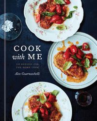 Cover image for Cook with Me: 150 Recipes for the Home Cook: A Cookbook