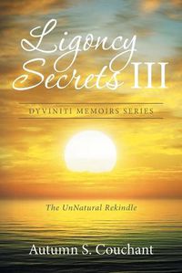 Cover image for Ligoncy Secrets III: The UnNatural Rekindle